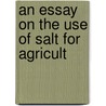 An Essay On The Use Of Salt For Agricult door Cuthbert William Johnson