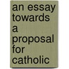 An Essay Towards A Proposal For Catholic by Joshua Basset