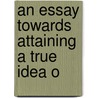 An Essay Towards Attaining A True Idea O door Micaiah Towgood
