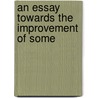 An Essay Towards The Improvement Of Some by William Jardine