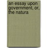 An Essay Upon Government, Or, The Natura by Thomas Burnett