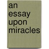 An Essay Upon Miracles by William Fleetwood