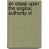 An Essay Upon The Original Authority Of
