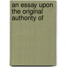 An Essay Upon The Original Authority Of door Sir Francis Palgrave