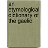 An Etymological Dictionary Of The Gaelic door Alexander Macbain