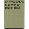 An Examination Of A Case Of Church Disci door Charles Fox