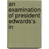 An Examination Of President Edwards's In