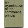 An Examination Of The Commercial Princip door General Books