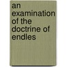 An Examination Of The Doctrine Of Endles door Isaac Dowd Williamson