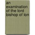 An Examination Of The Lord Bishop Of Lon