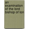 An Examination Of The Lord Bishop Of Lon door Conyers Middleton