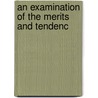 An Examination Of The Merits And Tendenc by William Burdon
