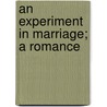 An Experiment In Marriage; A Romance door Charles Joseph Bellamy