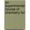 An Experimental Course Of Chemistry For door Thomas Southall Dymond