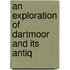 An Exploration Of Dartmoor And Its Antiq
