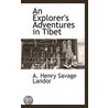 An Explorer's Adventures In Tibet door Arnold Henry Savage Landor