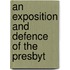An Exposition And Defence Of The Presbyt