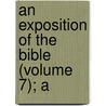 An Exposition Of The Bible (Volume 7); A by Marcus Dodsm