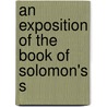 An Exposition Of The Book Of Solomon's S by John Gill