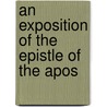 An Exposition Of The Epistle Of The Apos by John Brown