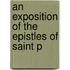 An Exposition Of The Epistles Of Saint P