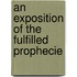 An Exposition Of The Fulfilled Prophecie