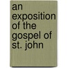 An Exposition Of The Gospel Of St. John door John MacEvilly