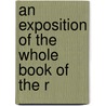An Exposition Of The Whole Book Of The R by Hanserd Knollys