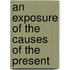 An Exposure Of The Causes Of The Present
