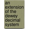An Extension Of The Dewey Decimal System door Lester Paige Breckenridge