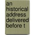 An Historical Address Delivered Before T