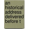 An Historical Address Delivered Before T door Kendall Haven
