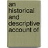 An Historical And Descriptive Account Of