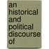 An Historical And Political Discourse Of