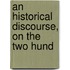 An Historical Discourse, On The Two Hund