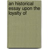 An Historical Essay Upon The Loyalty Of door James Kirkpatrick