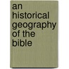 An Historical Geography Of The Bible door Lyman Coleman