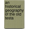 An Historical Geography Of The Old Testa door Edward Wells