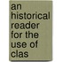 An Historical Reader For The Use Of Clas