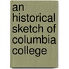 An Historical Sketch Of Columbia College door Columbia University