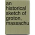 An Historical Sketch Of Groton, Massachu