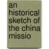 An Historical Sketch Of The China Missio