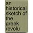 An Historical Sketch Of The Greek Revolu