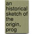 An Historical Sketch Of The Origin, Prog