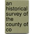 An Historical Survey Of The County Of Co