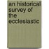 An Historical Survey Of The Ecclesiastic