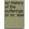 An History Of The Sufferings Of Mr. Lewi door Joseph Priestley