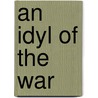 An Idyl Of The War by Ellwood Leitheiser Kemp