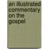 An Illustrated Commentary On The Gospel door Lyman Abbott