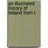 An Illustrated History Of Ireland From T
